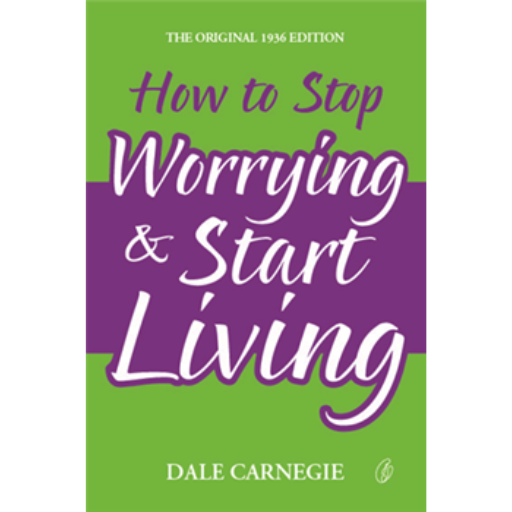 How To Stop Worrying & Start Living /Dale Carnegie