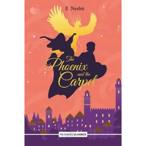 The Phoenix And The Carpet /E. Nesbit
