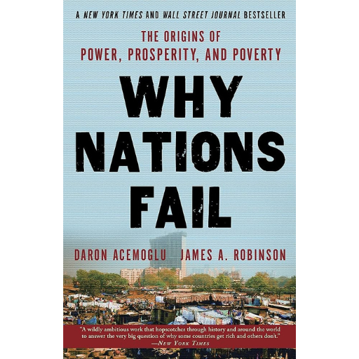 Why Nations Fail: The Origins of Power, Prosperity, and Poverty / Daron Acemoglu , James A. Robinson