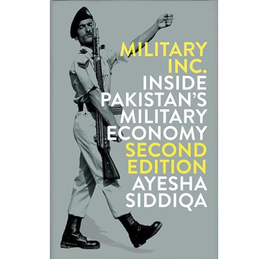Military Inc. - Second Edition: Inside Pakistan's Military Economy | Ayesha Siddiqua
