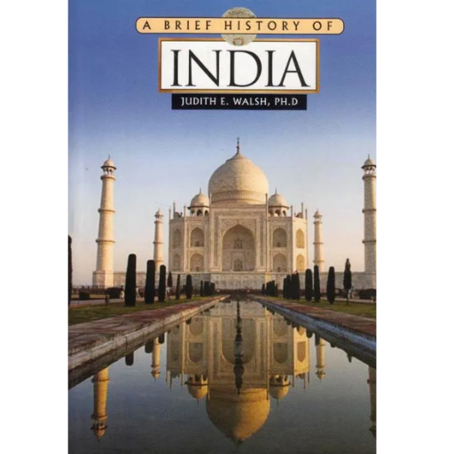 A BRIEF HISTORY OF INDIA / JUDITH E. WALSH