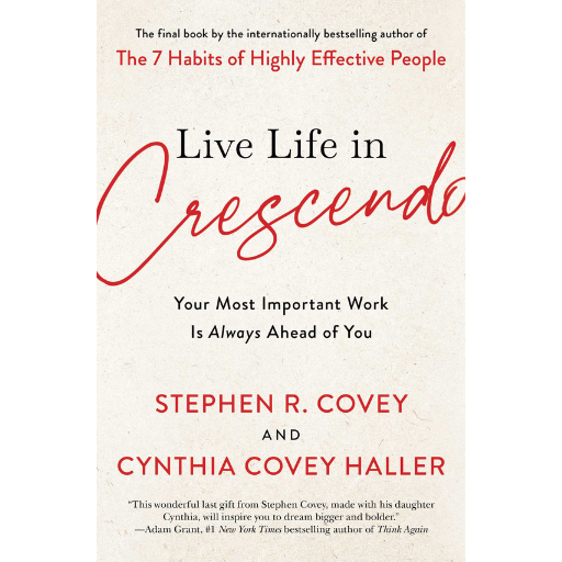 Live Life in Crescendo /Stephen R. Covey and Cynthia Covey Haller