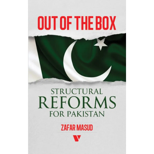 OUT OF THE BOX STRUCTURAL REFORMS FOR PAKISTAN / ZAFAR MASUD