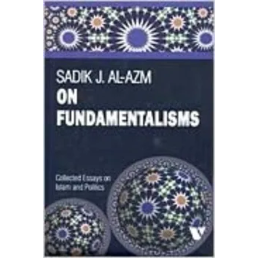 ON FUNDAMENTALISMS / SADIK J. AL-AZM