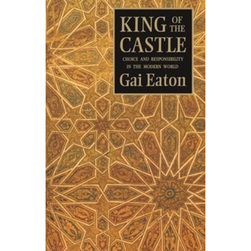 King Of The Castle: Choice And Resposibility In The Modern World /Gai Eaton