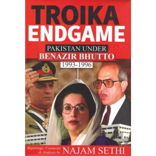 Troika End Game: Pakistan Under Benazir Bhutto 1993-1996 | Najam Sethi