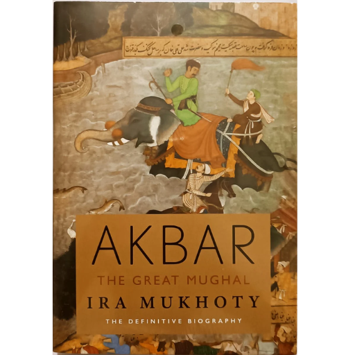 Akbar The Great Mughal / Ira Mukhoty