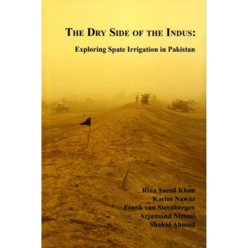 THE DRY SIDE OF THE INDUS EXPLORING SPATE IRRIGATION IN PAKISTAN /
