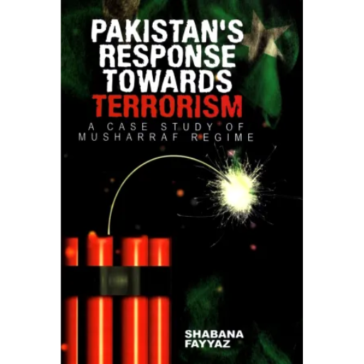 PAKISTAN’S RESPONSE TOWARDS TERRORISM /  SHABANA FAYYAZ
