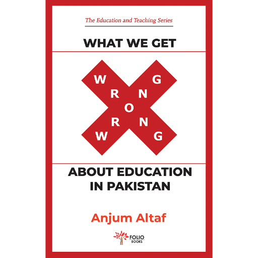 What We Get Wrong about Education in Pakistan /Anjum Altaf
