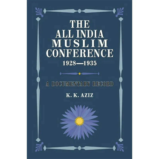 The All India Muslim Conference 1928-1935 /K. K. Aziz